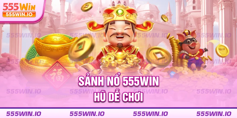 Sảnh nổ hũ dễ chơi